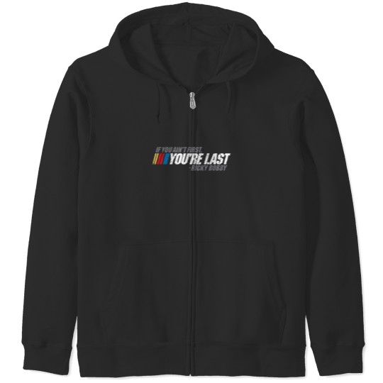 Discover If You Ain_t First, You_re Last - Ricky Bobby Zip Hoodies