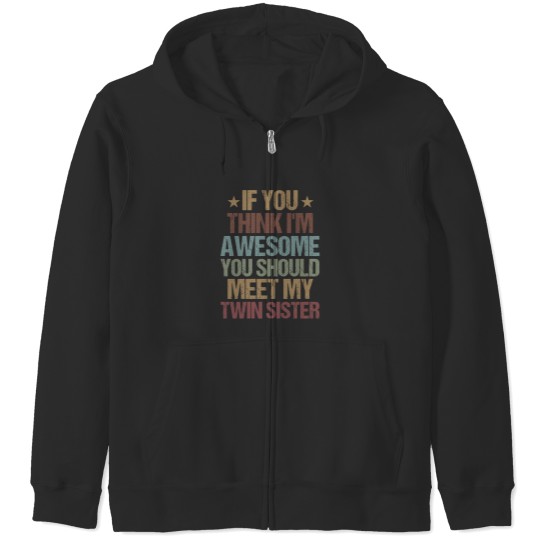 Discover If You Think I'M Awesome You Should Meet My Twin Sister  Funny Twins Gift Idea  Christmas Gifts Zip Hoodies