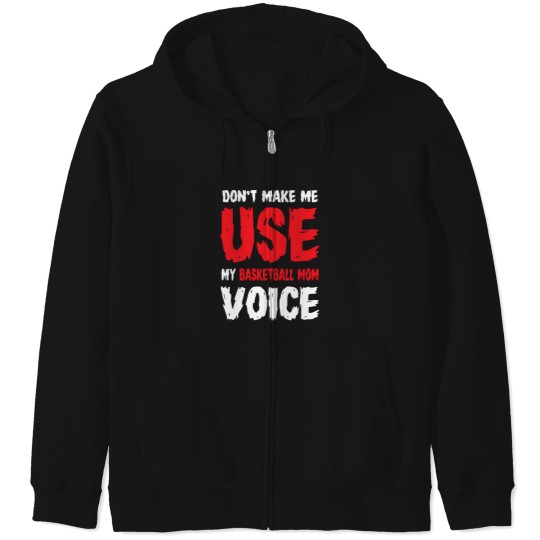 Discover Don'T Make Me Use My Basketball Mom Voice 854 Zip Hoodies