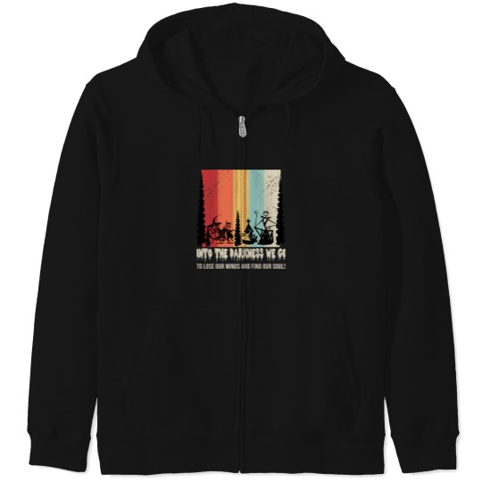 Discover Into The Darkness We Go To Lose Our Minds And Find Our Souls T-Shirt Zip Hoodies