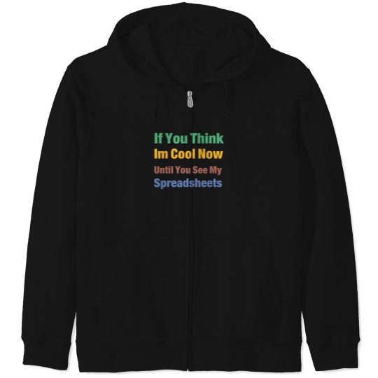 Discover You Think I'M Cool Now Wait Until You See My Spreadsheets 3051 Zip Hoodies