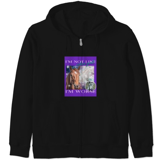 Discover I'M Not Like Other Girls I'M Worse- Horses Zip Hoodies