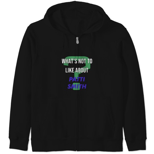 Discover What_s not to like about - Patti Smith Zip Hoodies