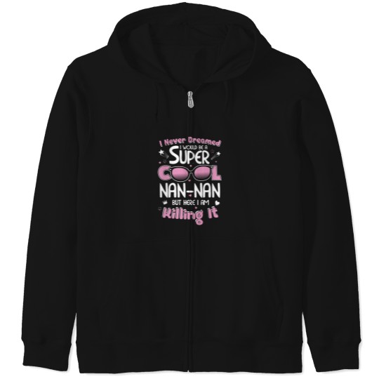 Discover Nannan - I never dreamed I would be a cool Nanna Zip Hoodies