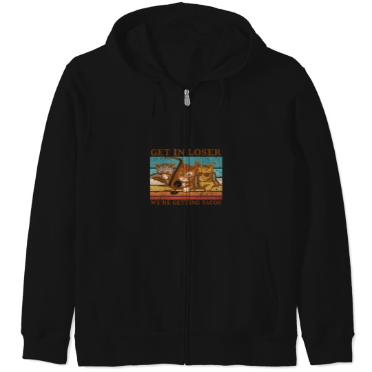 Discover Get In Loser- We'Re Getting Tacos Zip Hoodies