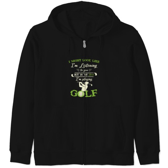 Discover I Might Look Like IM Listening To You But In My Head Funny Golf Lover 1 Zip Hoodies
