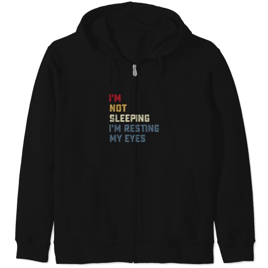 Discover IM Not Sleeping IM Resting My Eyes Zip Hoodies