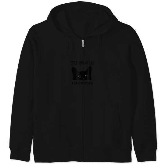 Discover Funny Cat 'Tell Your Cat I Said pspsps' Zip Hoodie