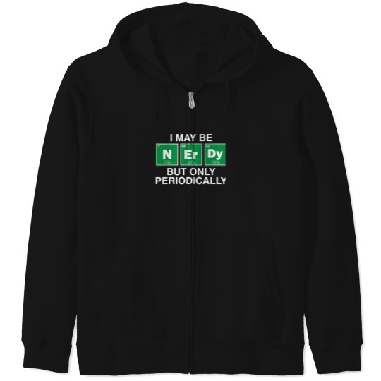 Discover I May Be Nerdy But Only Periodically. Zip Hoodies
