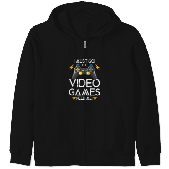 Discover I Must Go The Video Games Need Me Zip Hoodies