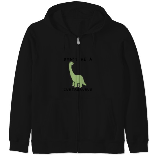 Discover Don't-Be-A-Cuntasaurus-- T-Shirt Zip Hoodies