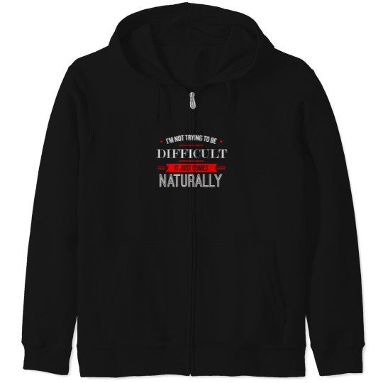 Discover IM Not Trying To Be Difficult   Funny Saying 1 Zip Hoodies
