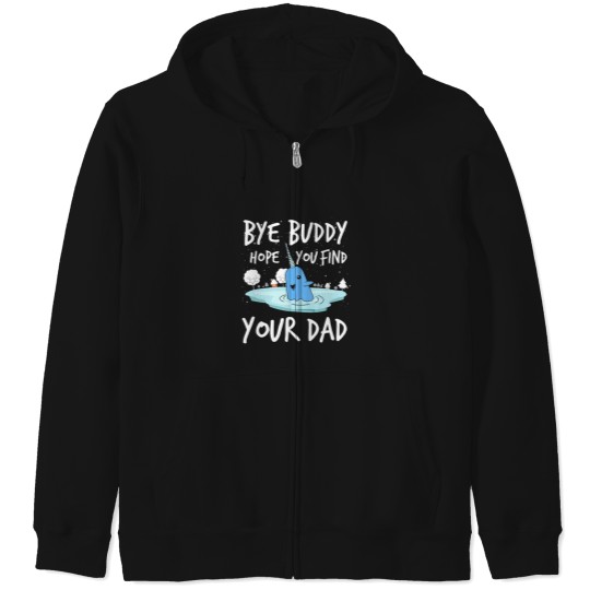Discover Bye Buddy Hope You Find Your Dad Funny Zip Hoodies