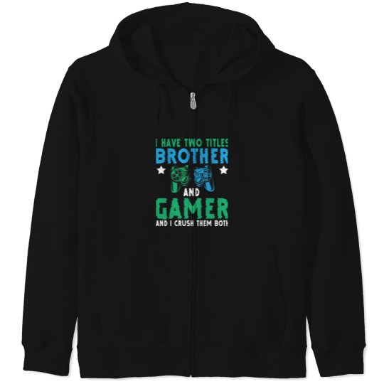 Discover I Have Two Titles Brother Gamer Video Games Gamer Funny Zip Hoodies