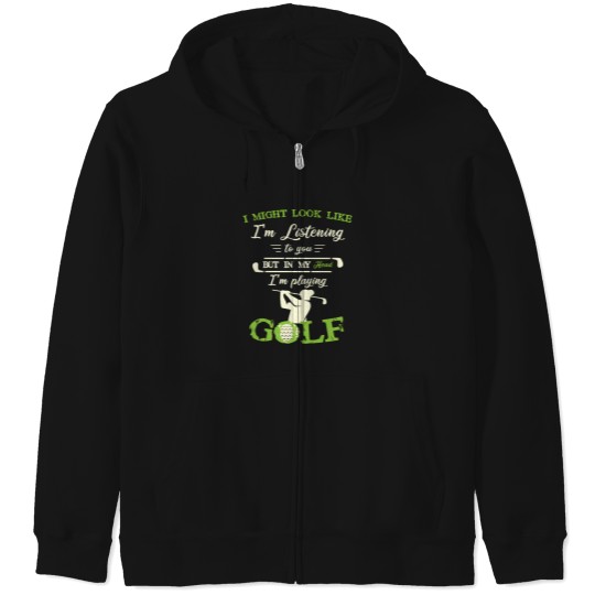 Discover I Might Look Like IM Listening To You But In My Head Funny Golf Lover 1 Zip Hoodies