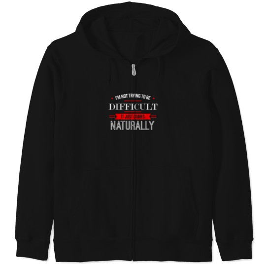 Discover IM Not Trying To Be Difficult   Funny Saying 1 Zip Hoodies