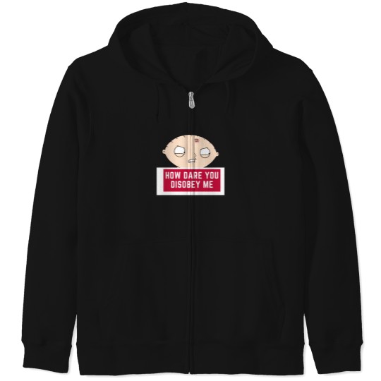 Discover Stewie Quote   How Dare You Disobey Me Zip Hoodies