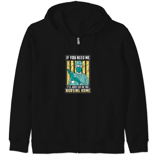 Discover if you need me just the nursing home Zip Hoodies