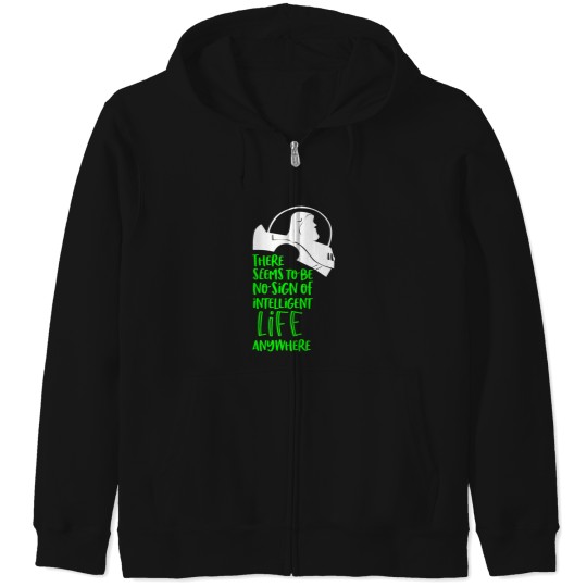 Discover There Seems To Be No Sign Of Intelligent Life Anywhere Zip Hoodies
