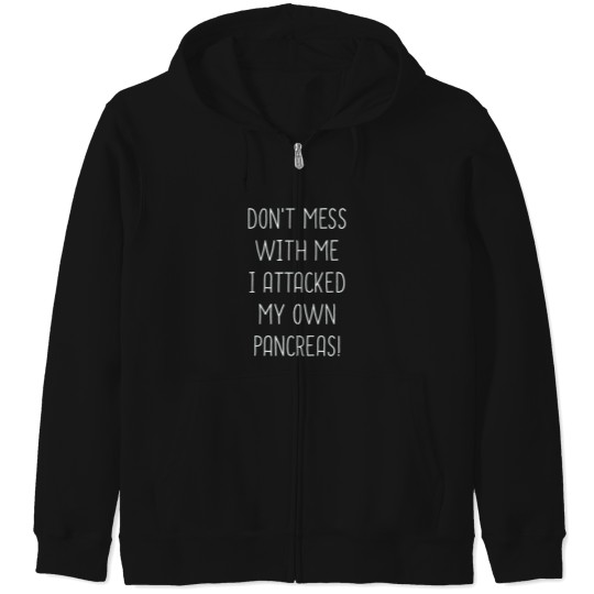Discover Don_t Mess With Me I Attacked My Own Pancreas Zip Hoodies