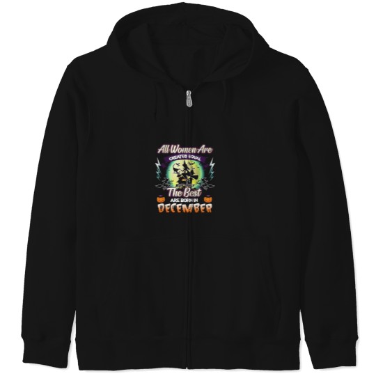 Discover All Women Are Created Equal But Only The Best Are Born In December Zip Hoodies