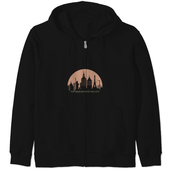 Discover You made me hate this city Zip Hoodies
