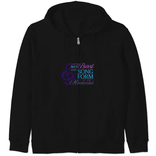 Discover Caution May Burst Into Song Form at Any Moment _ funny and sweet gift for a singer artist choir director music Zip Hoodies