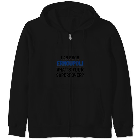 Discover I am from Ermoupli whats your superpower Zip Hoodies