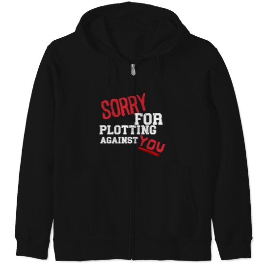 Discover SORRY FOR PLOTTING AGAINST YOU FUNNY SARCASTIC T-SHIRT FOR HIM HER Zip Hoodies