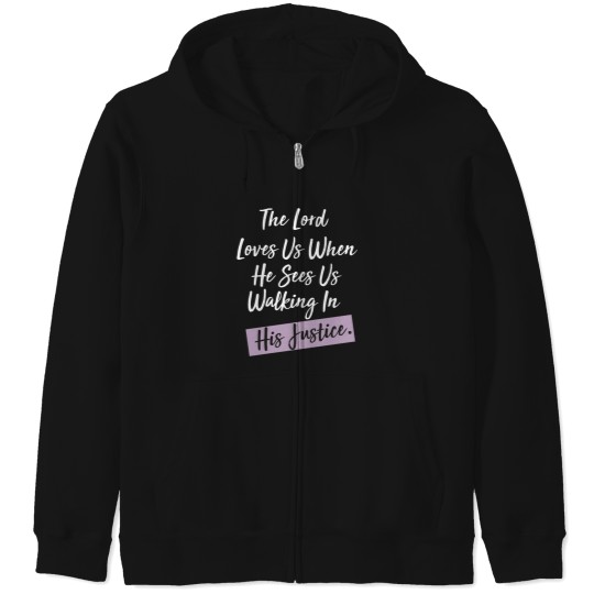 Discover The-Lord-Loves-Us-When-He-Sees-Us-Walking-In-His-Justice Zip Hoodies