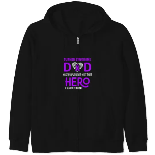 Discover Turner Syndrome DAD Most People Never Meet Their HERO I Raised Mine Zip Hoodies