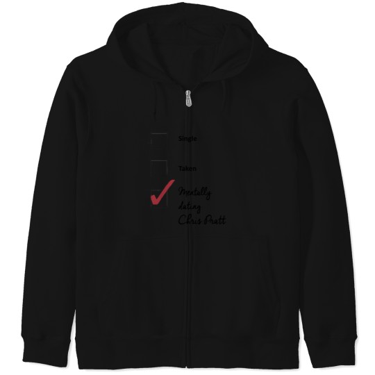 Discover Chris Pratt- single taken mentally dating Zip Hoodies