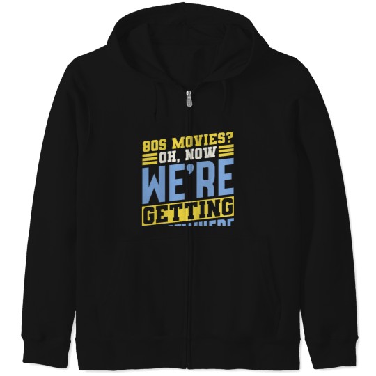Discover 80s Movies Fan Oh Now Were Getting Somewhere Retro Zip Hoodies