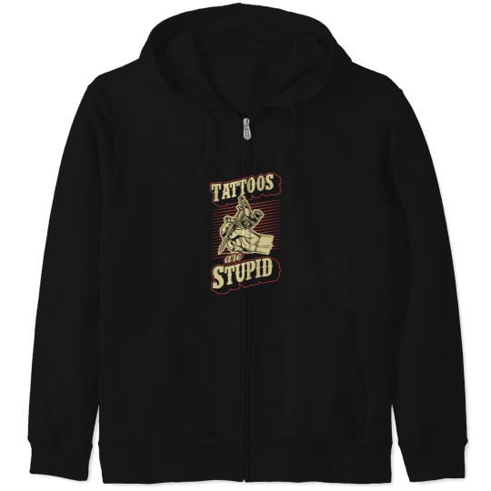 Discover Tattoos Are Stupid Funny Ironic Sarcastic Tattoo Artist Zip Hoodies