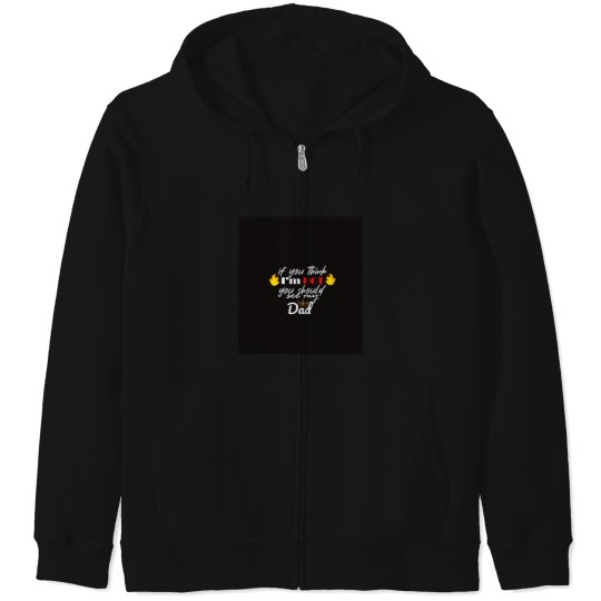 Discover Copy of If You think i'm hot should see my dad Zip Hoodies