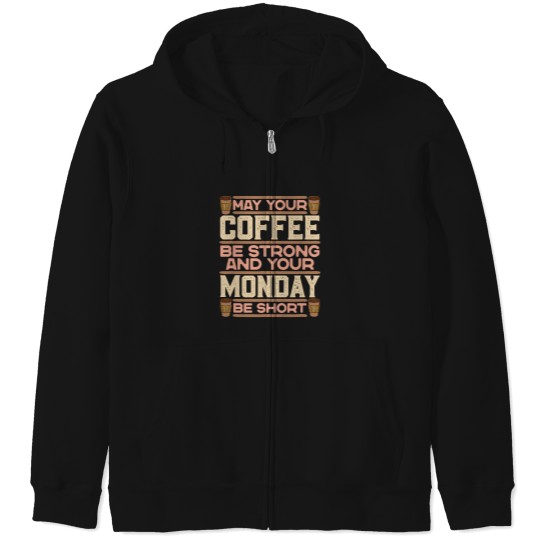 Discover Coffee Fun May Your Coffee Be Strong And Your Monday Be Short Barista Zip Hoodies
