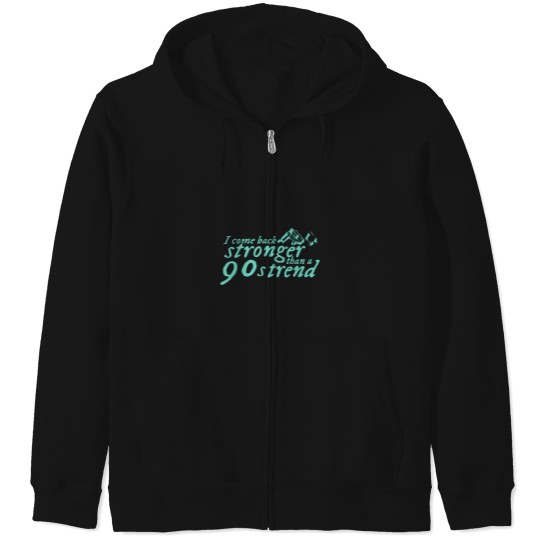 Discover I-Come-Stronger-Than-A-90S-Trend T-Shirt Zip Hoodies