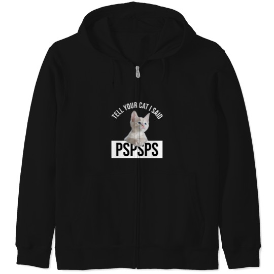 Discover Tell Your Cat I Said Pspsps Classic(9) Zip Hoodies