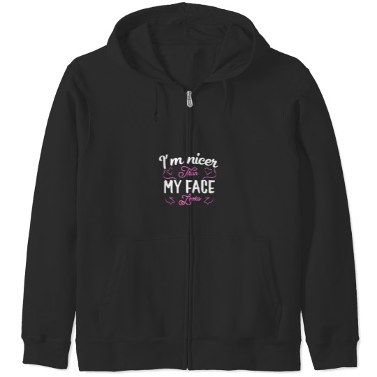 Discover I'm nicer than my face looks Funny saying Joke Gif Zip Hoodies