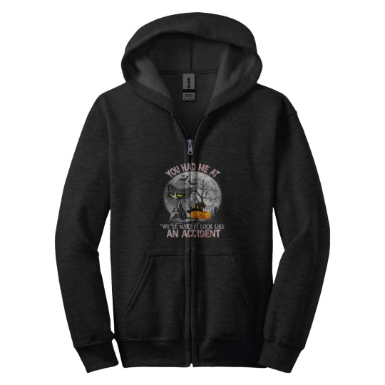 Discover You Had Me At We Ll Make It Look Like An Accident 29 Zip Hoodies