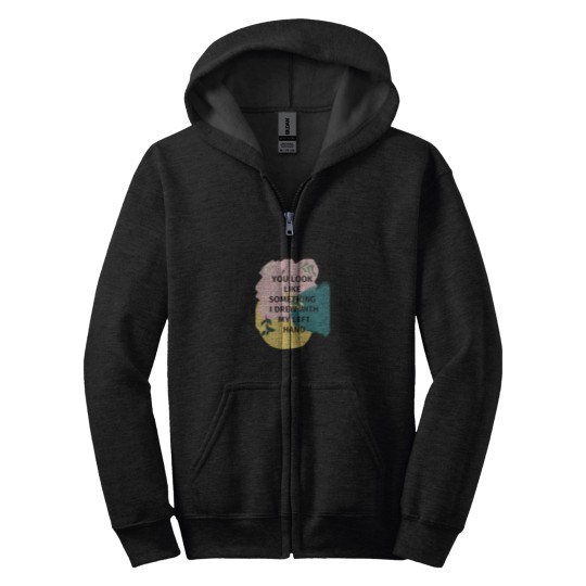 Discover You Look Like Something I Drew With My Left Zip Hoodies